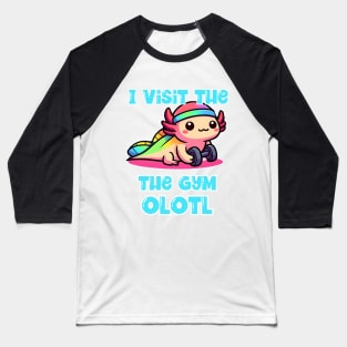 I visit the gym olotl Baseball T-Shirt